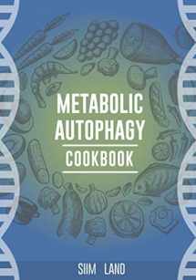 9781091334977-1091334978-Metabolic Autophagy Cookbook: Eat Foods That Boost Autophagy, Balance mTOR for Longevity, and Build Muscle (Metabolic Autophagy Diet)