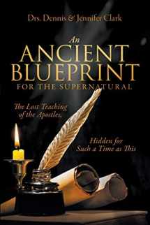 9780768457223-076845722X-An Ancient Blueprint for the Supernatural: The Lost Teachings of the Apostles, Hidden for Such a Time as This