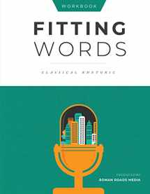 9781944482305-194448230X-Fitting Words Classical Rhetoric (Student Workbook)