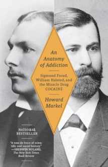 9781400078790-1400078792-An Anatomy of Addiction: Sigmund Freud, William Halsted, and the Miracle Drug, Cocaine