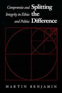 9780700604555-0700604553-Splitting the Difference: Compromise and Integrity in Ethics and Politics