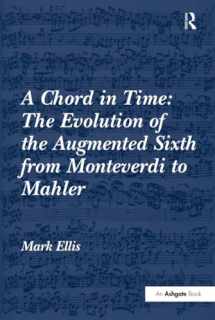 9780754663850-075466385X-A Chord in Time: The Evolution of the Augmented Sixth from Monteverdi to Mahler