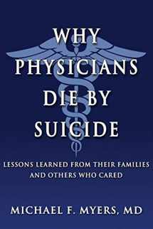 9780692831878-0692831878-Why Physicians Die by Suicide: Lessons Learned from Their Families and Others Who Cared