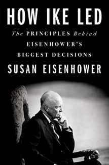9781250238771-1250238773-How Ike Led: The Principles Behind Eisenhower's Biggest Decisions