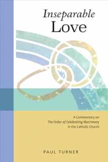 9780814663530-0814663532-Inseparable Love: A Commentary on The Order of Celebrating Matrimony in the Catholic Church