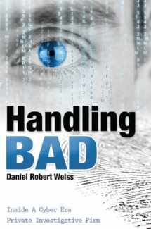 9781599325910-1599325918-Handling Bad: Inside A Cyber Era Private Investigation Firm