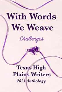 9781733862141-1733862145-With Words We Weave: Texas High Plains 2021 Anthology: Challenges