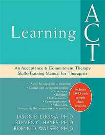 9781572244986-1572244984-Learning ACT: An Acceptance and Commitment Therapy Skills-Training Manual for Therapists