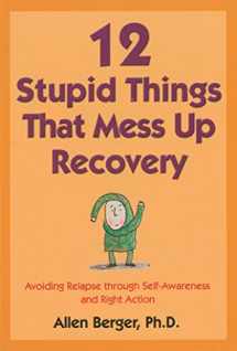 9781592854868-1592854869-12 Stupid Things That Mess Up Recovery: Avoiding Relapse through Self-Awareness and Right Action (Berger 12)
