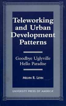 9780761811176-0761811176-Teleworking and Urban Development Patterns: Goodbye Uglyville-Hello Paradise