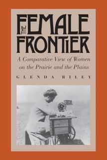 9780700604241-0700604243-The Female Frontier: A Comparative View of Women on the Prairie and the Plains