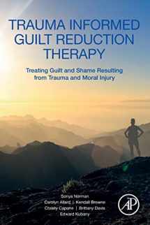 9780128147801-0128147806-Trauma Informed Guilt Reduction Therapy: Treating Guilt and Shame Resulting from Trauma and Moral Injury