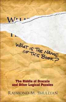 9780486481982-0486481980-What Is the Name of This Book?: The Riddle of Dracula and Other Logical Puzzles (Dover Math Games & Puzzles)