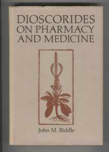 9780292715448-0292715447-Dioscorides on Pharmacy and Medicine (HISTORY OF SCIENCE SERIES)