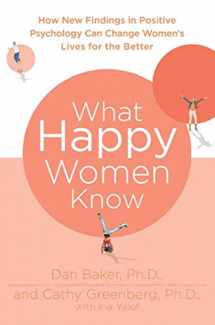 9780312380595-0312380593-What Happy Women Know: How New Findings in Positive Psychology Can Change Women's Lives for the Better