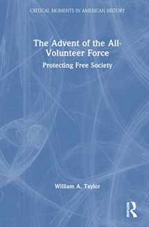 9780367476830-0367476835-The Advent of the All-Volunteer Force (Critical Moments in American History)
