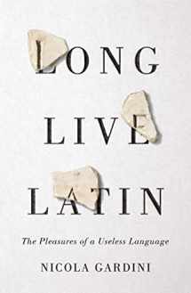 9780374284527-0374284520-Long Live Latin: The Pleasures of a Useless Language