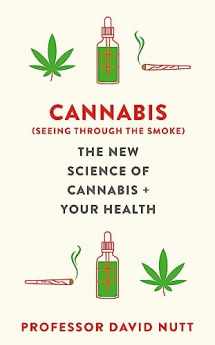 9781529360493-1529360498-Cannabis (seeing through the smoke): The New Science of Cannabis and Your Health