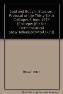 9780892420353-0892420359-Soul and Body in Stoicism: Protocol of the Thirty-Sixth Colloquy, 3 June 1979 (COLLOQUY (CTR FOR HERMENEUTICAL STDS/HELLENISTIC/MOD CULT))