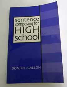9780867094282-0867094281-Sentence Composing for High School: A Worktext on Sentence Variety and Maturity