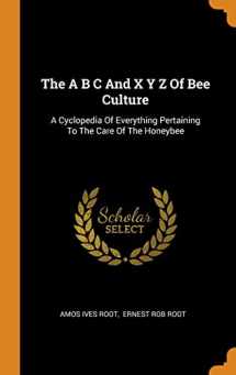 9780343480714-0343480719-The A B C And X Y Z Of Bee Culture: A Cyclopedia Of Everything Pertaining To The Care Of The Honeybee