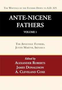 9781666749977-1666749974-Ante-Nicene Fathers: Translations of the Writings of the Fathers Down to A.D. 325, Volume 1: The Apostolic Fathers, Justin Martyr, Irenaeus