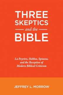 9781498239158-1498239153-Three Skeptics and the Bible: La Peyrère, Hobbes, Spinoza, and the Reception of Modern Biblical Criticism