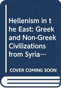 9780520060548-0520060547-Hellenism in the East: The Interaction of Greek and Non-Greek Civilizations from Syria to Central Asia After Alexander (Hellenistic Culture and Society)