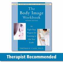 9781572245464-1572245468-The Body Image Workbook: An Eight-Step Program for Learning to Like Your Looks (A New Harbinger Self-Help Workbook)