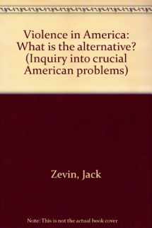 9780139423260-0139423265-Violence in America: What is the alternative? (Inquiry into crucial American problems)
