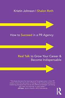9781138352681-1138352683-How to Succeed in a PR Agency: Real Talk to Grow Your Career & Become Indispensable