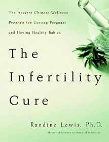 9780316159210-0316159212-The Infertility Cure: The Ancient Chinese Wellness Program for Getting Pregnant and Having Healthy Babies