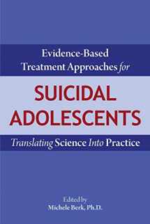 9781615371631-161537163X-Evidence-Based Treatment Approaches for Suicidal Adolescents: Translating Science Into Practice