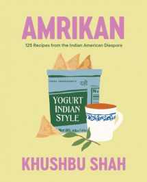 9781324036258-1324036257-Amrikan: 125 Recipes from the Indian American Diaspora