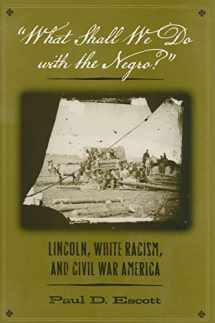 9780813927862-0813927862-"What Shall We Do with the Negro?": Lincoln, White Racism, and Civil War America