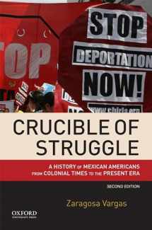 9780190200787-0190200782-Crucible of Struggle: A History of Mexican Americans from Colonial Times to the Present Era