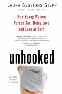 9781594482847-1594482845-Unhooked: How Young Women Pursue Sex, Delay Love and Lose at Both