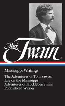 9780940450073-0940450070-Mark Twain : Mississippi Writings : Tom Sawyer, Life on the Mississippi, Huckleberry Finn, Pudd'nhead Wilson (Library of America)