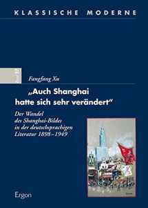 9783956501005-3956501004-Auch Shanghai Hatte Sich Sehr Verandert: Der Wandel Des Shanghai-Bildes in Der Deutschsprachigen Literatur 1898-1949 (Klassische Moderne) (German Edition)