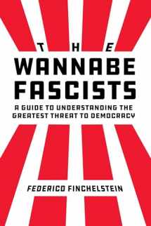 9780520392496-0520392493-The Wannabe Fascists: A Guide to Understanding the Greatest Threat to Democracy
