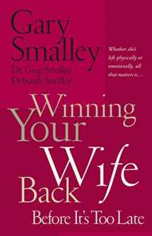 9780785260288-0785260285-Winning Your Wife Back Before It's Too Late: Whether She's Left Physically or Emotionally All That Matters Is...
