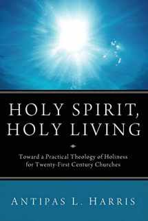 9781610979306-1610979303-Holy Spirit, Holy Living: Toward A Practical Theology of Holiness for Twenty-First Century Churches