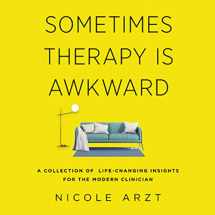 9781735993508-1735993506-Sometimes Therapy Is Awkward: A Collection of Life-Changing Insights for the Modern Clinician