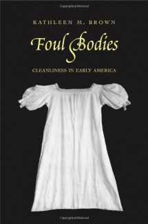 9780300106183-0300106181-Foul Bodies: Cleanliness in Early America (Society and the Sexes in the Modern World)