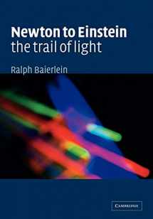 9780521423236-0521423236-Newton to Einstein: The Trail of Light: An Excursion to the Wave-Particle Duality and the Special Theory of Relativity