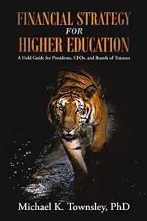 9781483411804-148341180X-Financial Strategy for Higher Education: A Field Guide for Presidents, Cfos, and Boards of Trustees
