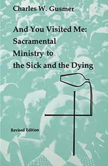 9780814660614-0814660614-And You Visited Me: Sacramental Ministry to the Sick (Studies in the Reformed Rites of the Church)