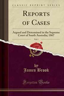 9781527878716-1527878716-Reports of Cases, Vol. 1: Argued and Determined in the Supreme Court of South Australia; 1867 (Classic Reprint)