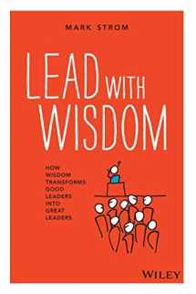 9780730344889-0730344886-Lead with Wisdom: How Wisdom Transforms Good Leaders Into Great Leaders