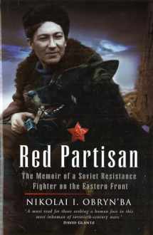 9781597971256-1597971251-Red Partisan: The Memoir of a Soviet Resistance Fighter on the Eastern Front
